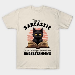 I'm Not Sarcastic. I'm Just Intelligent Beyond Your Understanding T-Shirt